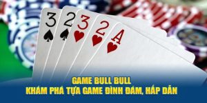 Bull Bull 99ok Game Bài Với Nhiều Ưu Điểm Vượt Trội